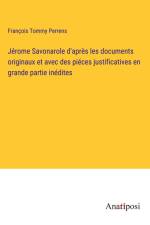 Jérome Savonarole d'après les documents originaux et avec des piéces justificatives en grande partie inédites af François Tommy Perrens