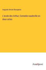 L'ecole des Arthur; Comedie-vaudeville en deux actes af Auguste Anicet Bourgeois