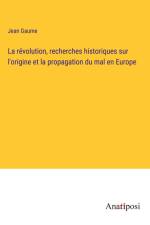 La révolution, recherches historiques sur l'origine et la propagation du mal en Europe af Jean Gaume