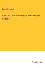 Inventions et découvertes ou les curieuses origines af Ernest Soulange