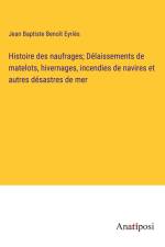 Histoire des naufrages; Délaissements de matelots, hivernages, incendies de navires et autres désastres de mer af Jean Baptiste Benoit Eyries
