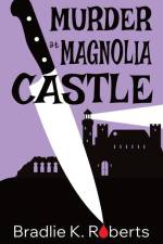 Murder at Magnolia Castle af Bradlie K. Roberts