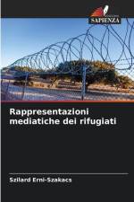 Rappresentazioni mediatiche dei rifugiati af Szilard Erni-Szakacs