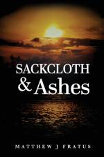 Sackcloth & Ashes af Matthew J Fratus
