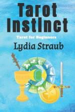 Tarot Instinct: A beginner's guide to the Tarot af Lydia Straub