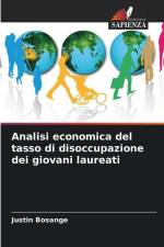 Analisi economica del tasso di disoccupazione dei giovani laureati af Justin Bosange