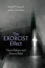 The Exorcist Effect af Joseph P. (Associate Professor of Religious Studies Laycock