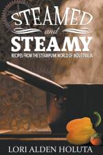 Steamed and Steamy af Lori Alden Holuta