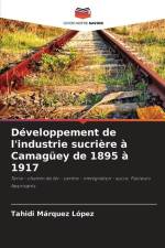 Développement de l'industrie sucrière à Camagüey de 1895 à 1917 af Tahidi Marquéz López