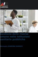 Gestione delle risorse umane nelle istituzioni sanitarie pubbliche af Germain Kadima Kamayi