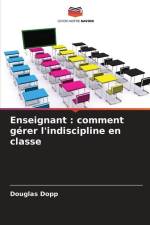 Enseignant : comment gérer l'indiscipline en classe af Douglas Dopp