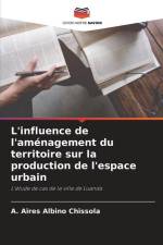L'influence de l'aménagement du territoire sur la production de l'espace urbain af A. Aires Albino Chissola
