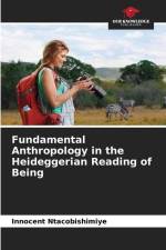 Fundamental Anthropology in the Heideggerian Reading of Being af Innocent Ntacobishimiye