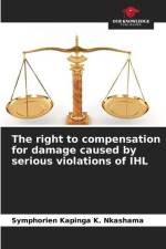 The right to compensation for damage caused by serious violations of IHL af Symphorien Kapinga K. Nkashama