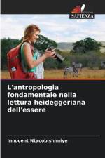 L'antropologia fondamentale nella lettura heideggeriana dell'essere af Innocent Ntacobishimiye
