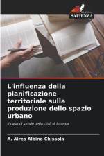 L'influenza della pianificazione territoriale sulla produzione dello spazio urbano af A. Aires Albino Chissola