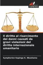 Il diritto al risarcimento dei danni causati da gravi violazioni del diritto internazionale umanitario af Symphorien Kapinga K. Nkashama