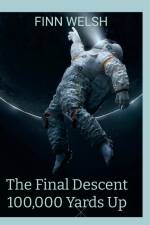 The Final Descent 100,000 Yards Up af Finn Welsh