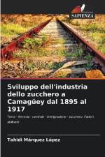 Sviluppo dell'industria dello zucchero a Camagüey dal 1895 al 1917 af Tahidi Marquéz López