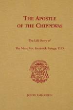 The Apostle of the Chippewas af Joseph Gregorich