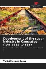 Development of the sugar industry in Camagüey from 1895 to 1917 af Tahidi Marquéz López