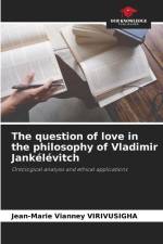 The question of love in the philosophy of Vladimir Jankélévitch af Jean-Marie Vianney Virivusigha