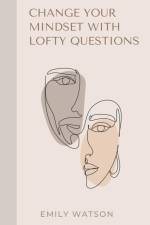 Change Your Mindset With Lofty Questions - Your 7-Day Challenge af Emily Watson