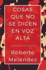 Cosas que no se dicen en voz alta af Roberto Meléndez