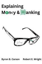Explaining Money & Banking af Byron B. Carson