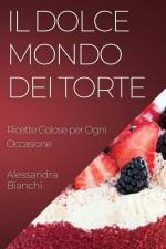 Il Dolce Mondo dei Torte af Alessandra Bianchi