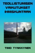 Teollistumisen vaikutukset ihmiskuntaan af Timo Tynkkynen