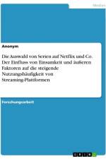 Die Auswahl von Serien auf Netflix und Co. Der Einfluss von Einsamkeit und äußeren Faktoren auf die steigende Nutzungshäufigkeit von Streaming-Plattformen af Anonymous