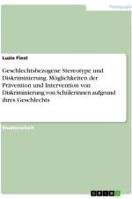 Geschlechtsbezogene Stereotype und Diskriminierung. Möglichkeiten der Prävention und Intervention von Diskriminierung von Schülerinnen aufgrund ihres Geschlechts af Luzie Fiest