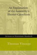 Vincent, T: Explanation of the Assembly's Shorter Catechism af Thomas Vincent