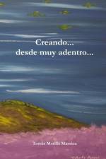 Creando... desde muy adentro... af Tomas Morilla Massieu