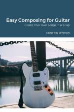 Easy Composing for Guitar af Xavier Ray Jefferson