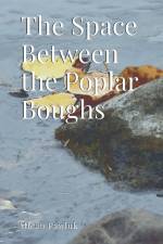 The Space Between the Poplar Boughs af Micah Pawluk