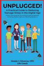 UNPLUGGED! A Practical Guide to Managing Teenage Stress in the Digital Age Proven Techniques for Promoting Emotional Wellness, Achieving Healthy Habits, and Building Resilience af Oreste J. Daversa