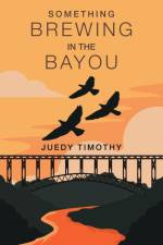 SOMETHING BREWING IN THE BAYOU af Juedy Timothy