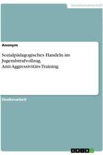 Sozialpädagogisches Handeln im Jugendstrafvollzug. Anti-Aggressivitäts-Training af Anonymous