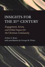 Insights for the 21st Century: Engagement, Action, and Global Impact for the Christian Community af Arthur A. Boni