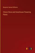 Choice Stove and Greenhouse Flowering Plants af Benjamin Samuel Williams