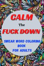 Calm the Fuck Down Swear Word Coloring Book for Adults af Sophia Caleb