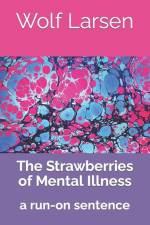 The Strawberries of Mental Illness: a run-on sentence af Wolf Larsen