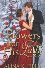 Flowers for His Lady af Alina K. Field