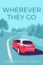 Wherever They Go af Heather M. Lewis