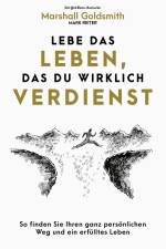Lebe das Leben, das du wirklich verdienst af Marshall Goldsmith