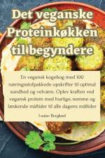 Det veganske Proteinkøkken til begyndere af Louise Berglund