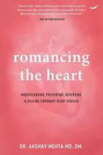 Romancing the Heart: Understanding, Preventing, Reversing & Healing Coronary Heart Disease af Akshay Mehta
