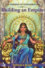 The Empress of Indraprastha - Part 2: Building an Empire af Sonali Raje